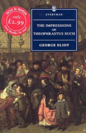 Everyman Classics: The Impressions Of Theophrastus Such by George Eliot