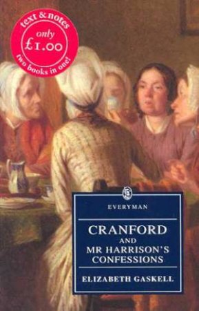 Everyman Classics: Cranford And Mr Harrison's Confessions by Elizabeth Gaskell