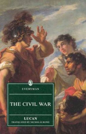 Everyman Classics: The Civil War by Lucan