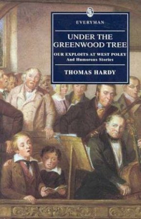 Everyman Classics: Under The Greenwood Tree by Thomas Hardy