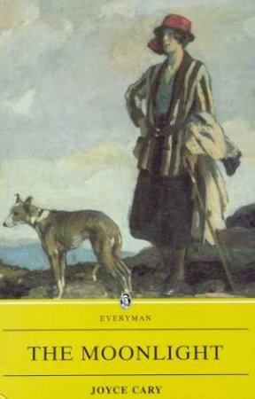 Everyman Classics: The Moonlight by Joyce Cary