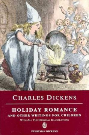 Everyman Classics: Holiday Romance And Other Writings For Children by Charles Dickens