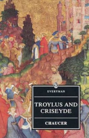 Everyman Classics: Troylus And Criseyde by Chaucer