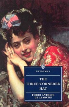 Everyman Classics: The Three-Cornered Hat by Pedro Antonio de Alarcon