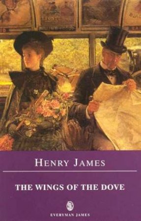 Everyman Classics: The Wings Of The Dove by Henry James