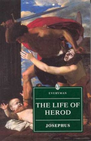 Everyman Classics: The Life Of Herod by Josephus