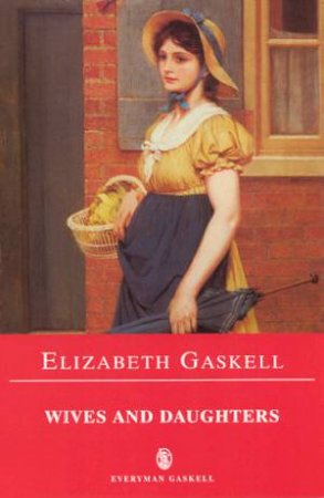 Everyman Classics: Wives And Daughters by Elizabeth Gaskell