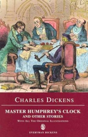 Everyman Classics: Master Humphrey's Clock And Other Stories by Charles Dickens