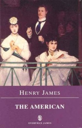 Everyman Classics: The American by Henry James