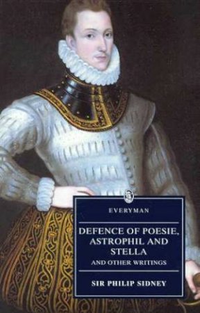 Everyman Classics: Defence Of Poesie, Astrophil And Stella by Sir Philip Sidney