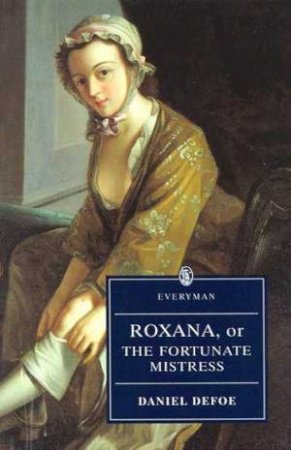 Everyman Classics: Roxana, Or The Fortunate Mistress by Daniel Defoe