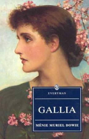 Everyman Classics: Gallia by Menie Muriel Dowie