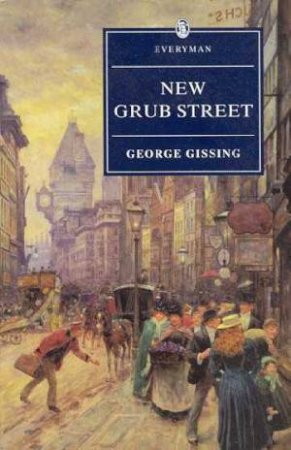 Everyman Classics: New Grub Street by George Gissing