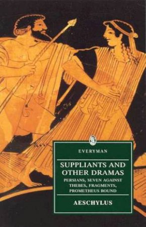 Everyman Classics: Suppliants And Other Dramas by Aeschylus