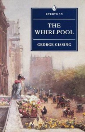 Everyman Classics: The Whirlpool by George Gissing