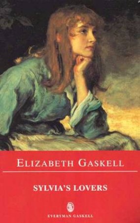 Everyman Classics: Sylvia's Lovers by Elizabeth Gaskell