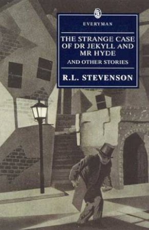 Everyman Classics: The Strange Case Of Dr Jekyll And Mr Hyde And Other Stories by R L Stevenson