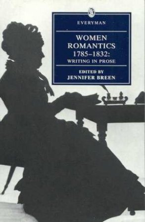 Everyman Classics: Women Romantics 1785 - 1832 by Jennifer Breen