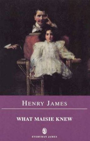 Everyman Classics: What Maisie Knew by Henry James