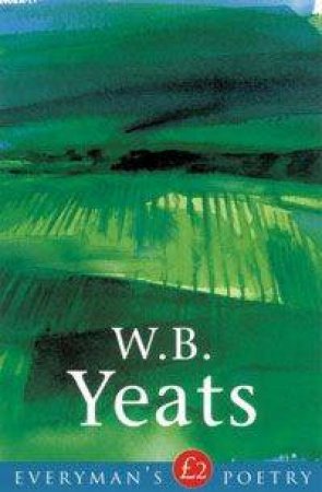 Everyman Poetry: W B Yeats by W B Yeats