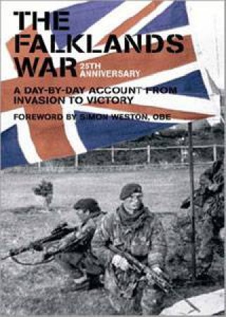 The Falklands War: A Day-By-Day Account From Invasion To Victory by Simon Weston