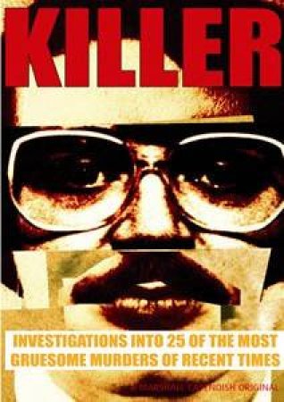 Killer: Investigations Into 25 Of The Most Gruesome Murders Of Recent Times by Marshall Cavendish