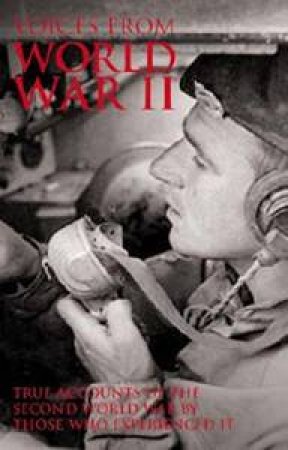 Voices From World War II: True Accounts Of The Second World War By Those Who Experienced It by Marshall Cavendish