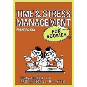 Stress and Time Management for Rookies by Frances Kay