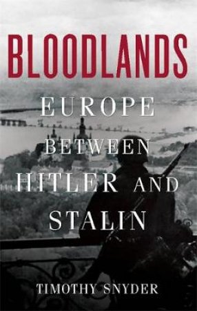 Bloodlands by Timothy Snyder