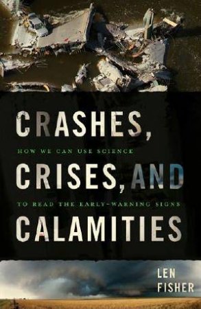 Crashes, Crises, and Calamities by Len Fisher