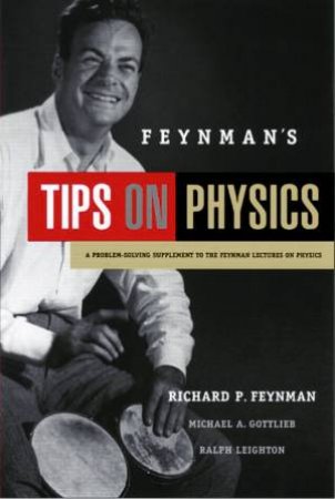 Feynman's Tips on Physics by Richard P. Feynman & Michael A. Gottieb & Ralph Le