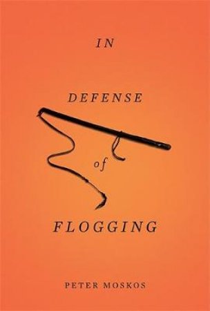 In Defense of Flogging by Peter Moskos