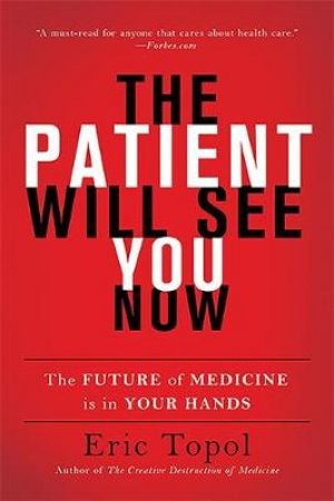 The Patient Will See You Now by Eric Topol