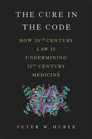 The Cure in the Code by Peter Huber