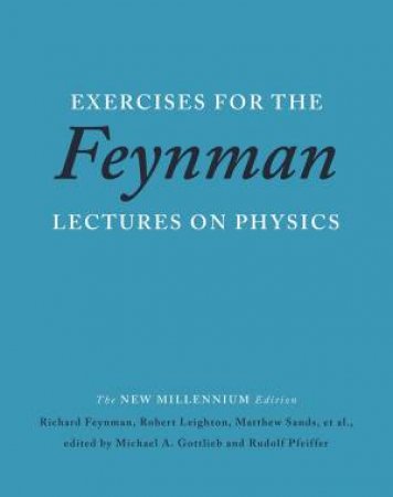 Exercises for the Feynman Lectures on Physics by Richard P Feynman & Robert B  Leighton & Matthew