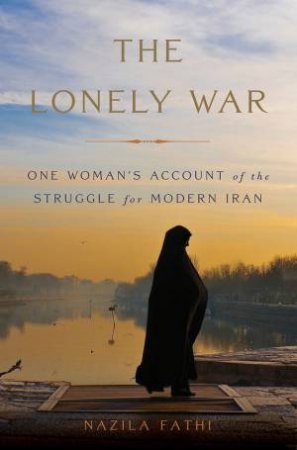 The Lonely War by Nazila Fathi