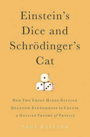 Einstein's Dice and Schrdinger's Cat by Paul Halpern