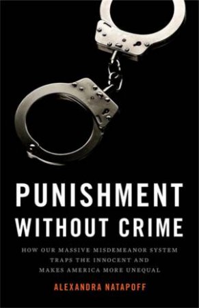 Punishment Without Crime by Alexandra Natapoff