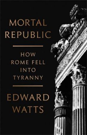 Mortal Republic by Edward J. Watts