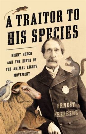 A Traitor To His Species by Ernest Freeberg