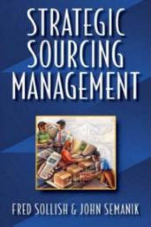 Strategic Sourcing Management by Fred Sollish & John Semanik