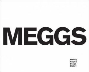 Meggs: Making Graphic Design History by Rob Carter