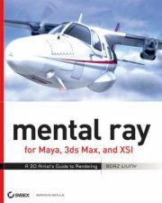 Mental Ray For Maya 3Ds Max And Xsi A 3D Artists Guide To Rendering WCD