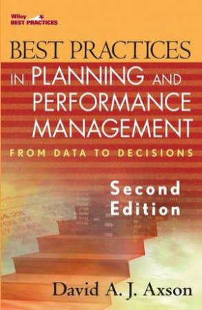 Best Practices In Planning And Performance Management: From Data To Decisions - 2nd Ed by David Axson