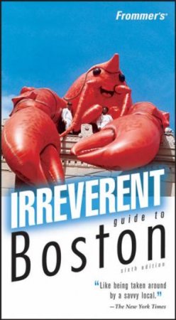 Frommer's Irreverent Guide to Boston, 6th Edition by Marie Morris