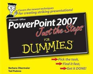 PowerPoint 2007 Just The Steps For Dummies by Barbara Obermeier & Ted Padova