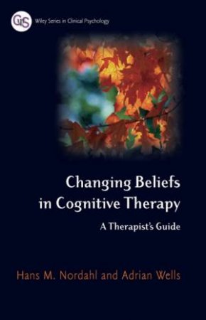 Changing Beliefs in Cognitive Therapy - a Therapist's Guide by HANS NORDAHL