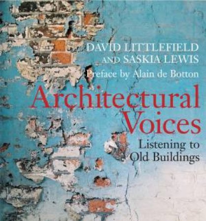 Architectural Voices: Listening To Old Buildings by David Littlefield & Saskia Lewis