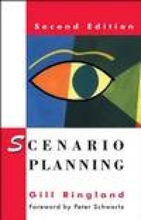 Scenario Planning: Managing for the Future, 2nd Edition by Gill Ringland