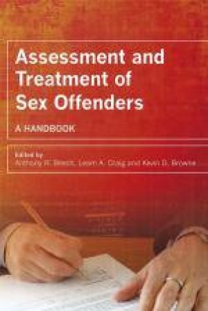 Assessment and Treatment of Sex Offenders: A Handbook by Anthony R Beech, et al